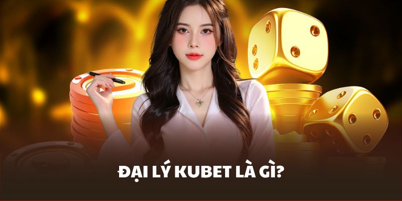 Đôi nét về chương trình hợp tác đại lý Kubet